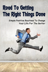 Road To Getting The Right Things Done