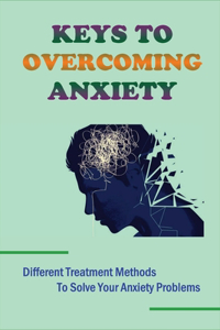 Keys To Overcoming Anxiety