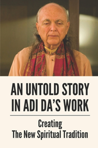 An Untold Story In Adi Da's Work