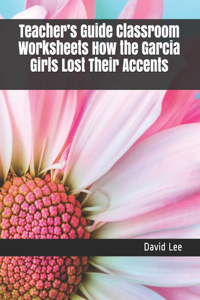 Teacher's Guide Classroom Worksheets How the Garcia Girls Lost Their Accents