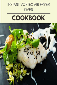 Instant Vortex Air Fryer Oven Cookbook