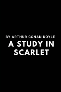 A Study in Scarlet by Arthur Conan Doyle