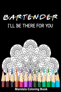 Bartender I'll Be There For You Mandala Coloring Book