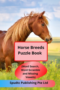 Horse Breeds Puzzle Book (Word Search, Word Scramble and Missing Vowels)
