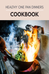 Healthy One Pan Dinners Cookbook