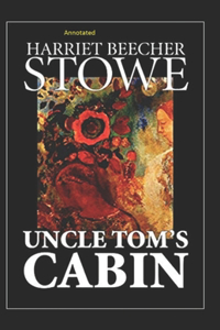 Uncle Tom's Cabin (Annotated)