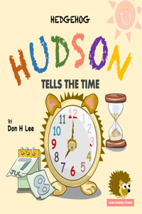 Hedgehog Hudson Tells the Time