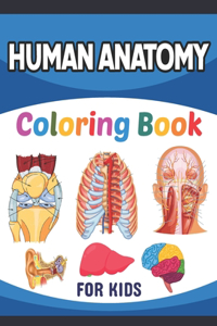 Human Anatomy Coloring Book For Kids: Human Anatomy and Physiology Coloring Book For Kids.New Surprising Magnificent Learning Structure For Human Anatomy Students.Human Body Coloring Boo