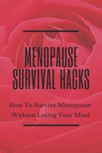 Menopause Survival Hacks: How To Survive Menopause Without Losing Your Mind: Last Stages Of Perimenopause