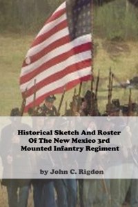 Historical Sketch And Roster Of The New Mexico 3rd Mounted Infantry Regiment