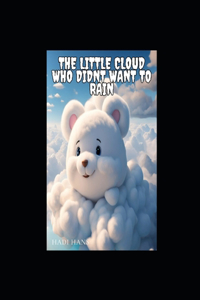 Little Cloud Who Didn't Want to Rain
