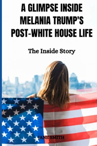 Glimpse Inside Melania Trump's Post-White House Life
