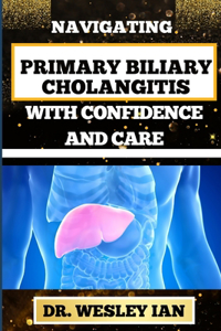 Navigating Primary Biliary Cholangitis with Confidence and Care