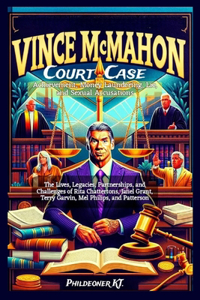 Vince McMahon's Court Case, Achievement, Money Laundering, Lie, and Sexual Accusations