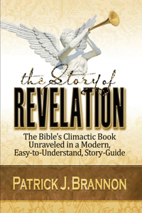 Story of Revelation: The Bible's Climactic Book Unraveled in a Modern, Easy-to-Understand, Story-Guide