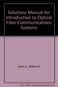 Solutions Manual for Introduction to Optical Fiber Communications Systems