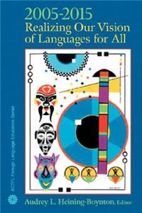 ACTFL 2005-2015: Realizing Our Vision of Languages for All