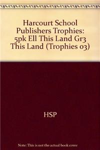 Harcourt School Publishers Trophies: Ell Reader 5-Pack Grade 3 This Land