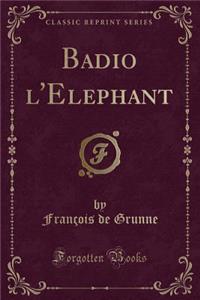 Badio l'Elephant (Classic Reprint)