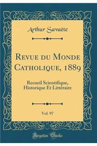 Revue Du Monde Catholique, 1889, Vol. 97: Recueil Scientifique, Historique Et LittÃ©raire (Classic Reprint)