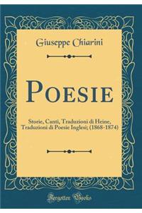 Poesie: Storie, Canti, Traduzioni Di Heine, Traduzioni Di Poesie Inglesi; (1868-1874) (Classic Reprint)
