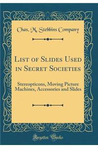 List of Slides Used in Secret Societies: Stereopticons, Moving Picture Machines, Accessories and Slides (Classic Reprint)