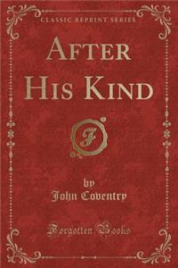 After His Kind (Classic Reprint)