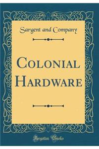 Colonial Hardware (Classic Reprint)