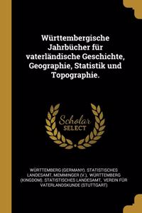 Württembergische Jahrbücher für vaterländische Geschichte, Geographie, Statistik und Topographie.