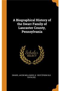 A Biographical History of the Swarr Family of Lancaster County, Pennsylvania