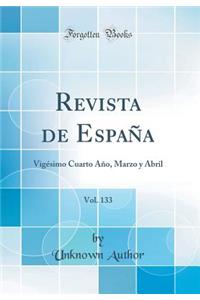 Revista de Espaï¿½a, Vol. 133: Vigï¿½simo Cuarto Aï¿½o, Marzo Y Abril (Classic Reprint)