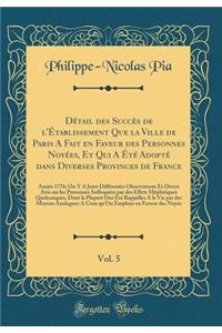 Détail des Succès de l'Établissement Que la Ville de Paris A Fait en Faveur des Personnes Noyées, Et Qui A Été Adopté dans Diverses Provinces de France, Vol. 5: Année 1776; On Y A Joint Différentés Observations Et Divers Avis sur les Personnes Suff