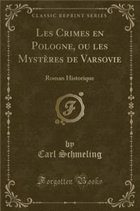 Les Crimes En Pologne, Ou Les MystÃ¨res de Varsovie: Roman Historique (Classic Reprint)