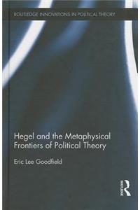 Hegel and the Metaphysical Frontiers of Political Theory