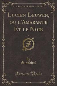 Lucien Leuwen, Ou l'Amarante Et Le Noir, Vol. 1 (Classic Reprint)