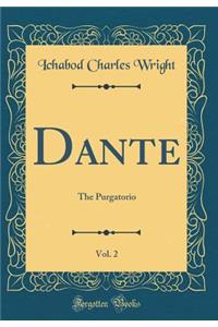 Dante, Vol. 2: The Purgatorio (Classic Reprint)