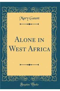 Alone in West Africa (Classic Reprint)