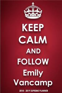 Keep Calm and Follow Emily Vancamp 2018-2019 Supreme Planner