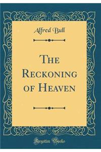 The Reckoning of Heaven (Classic Reprint)