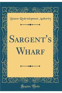 Sargent's Wharf (Classic Reprint)