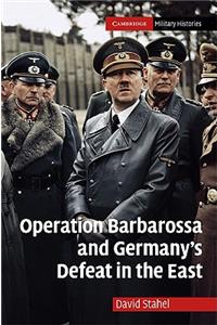 Operation Barbarossa and Germany's Defeat in the East