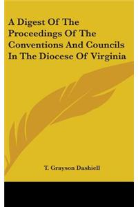 A Digest Of The Proceedings Of The Conventions And Councils In The Diocese Of Virginia