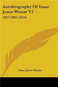 Autobiography Of Isaac Jones Wistar V2