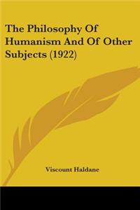 Philosophy Of Humanism And Of Other Subjects (1922)