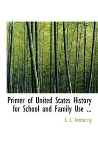 Primer of United States History for School and Family Use ...