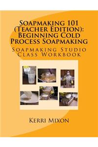 Soapmaking 101 (Teacher Edition)