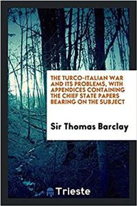 THE TURCO-ITALIAN WAR AND ITS PROBLEMS,