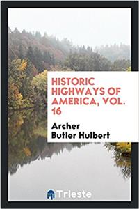 HISTORIC HIGHWAYS OF AMERICA, VOL. 16