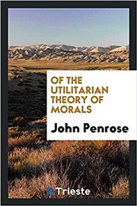 Of the Utilitarian Theory of Morals