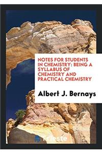 Notes for Students in Chemistry: Being a Syllabus of Chemistry and Practical Chemistry